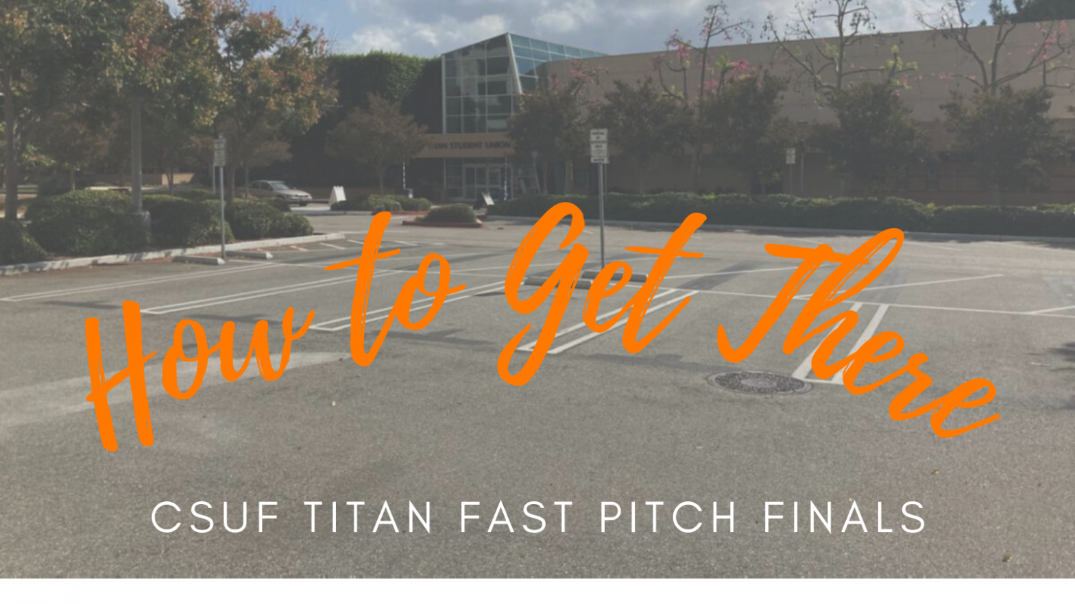 2021 CSUF Titan Fast Pitch Finals – How to Get There